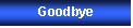 Text Box: Goodbye 