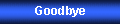 Text Box: Goodbye 